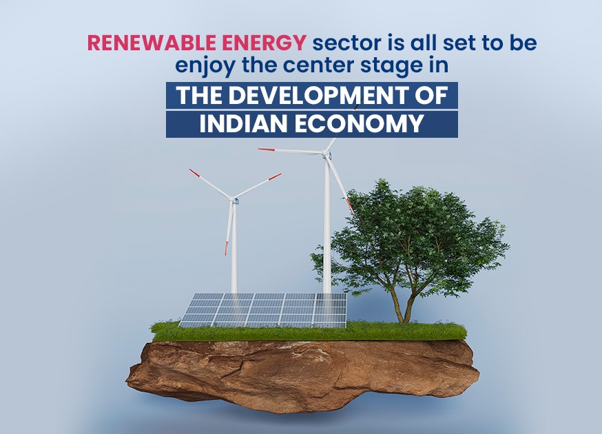 Renewable Energy sector is all set to enjoy the center stage in the development of  Indian economy