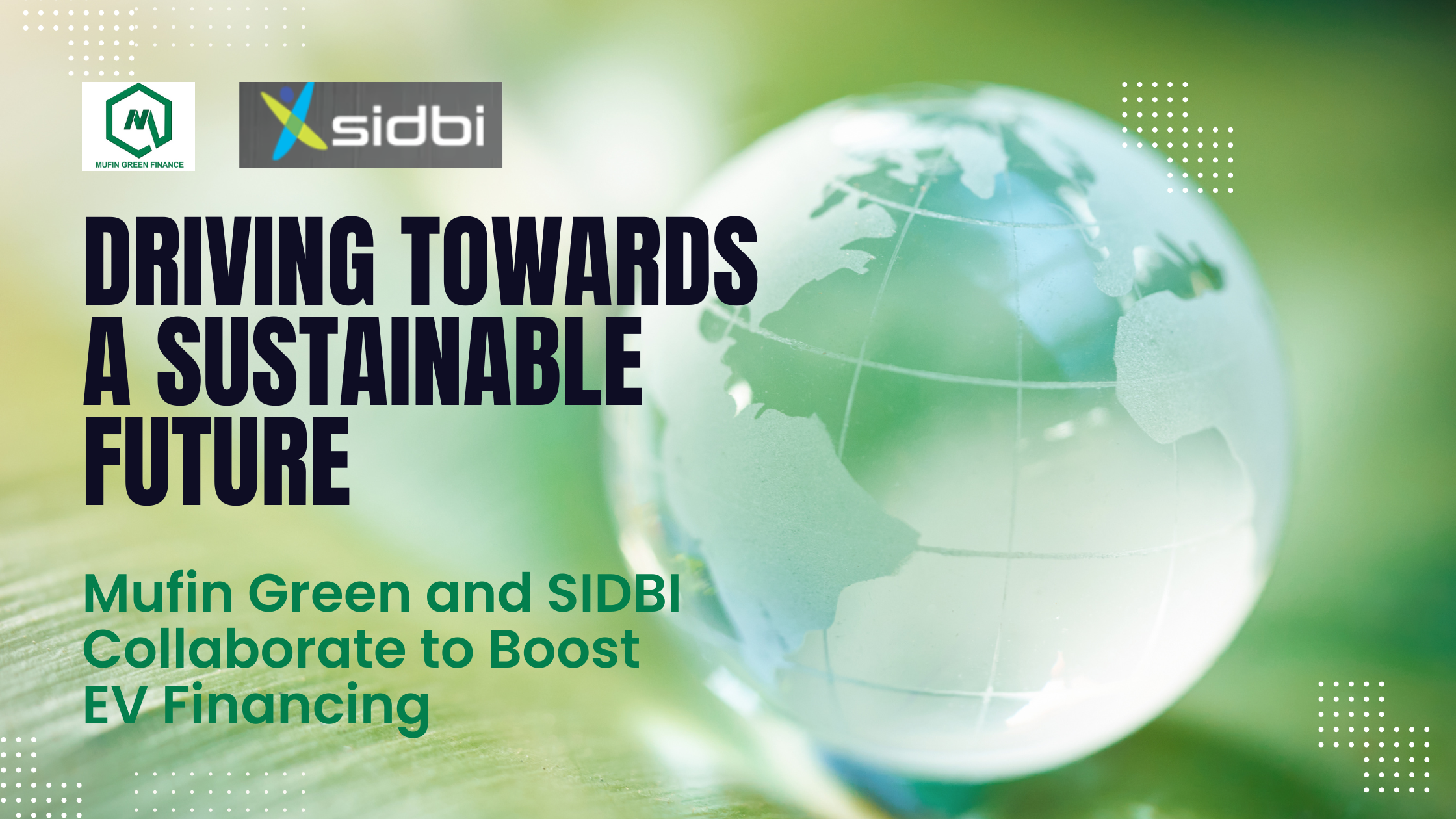 Mufin Green and SIDBI Join Forces to Empower Sustainable Mobility with Enhanced EV Financing Support