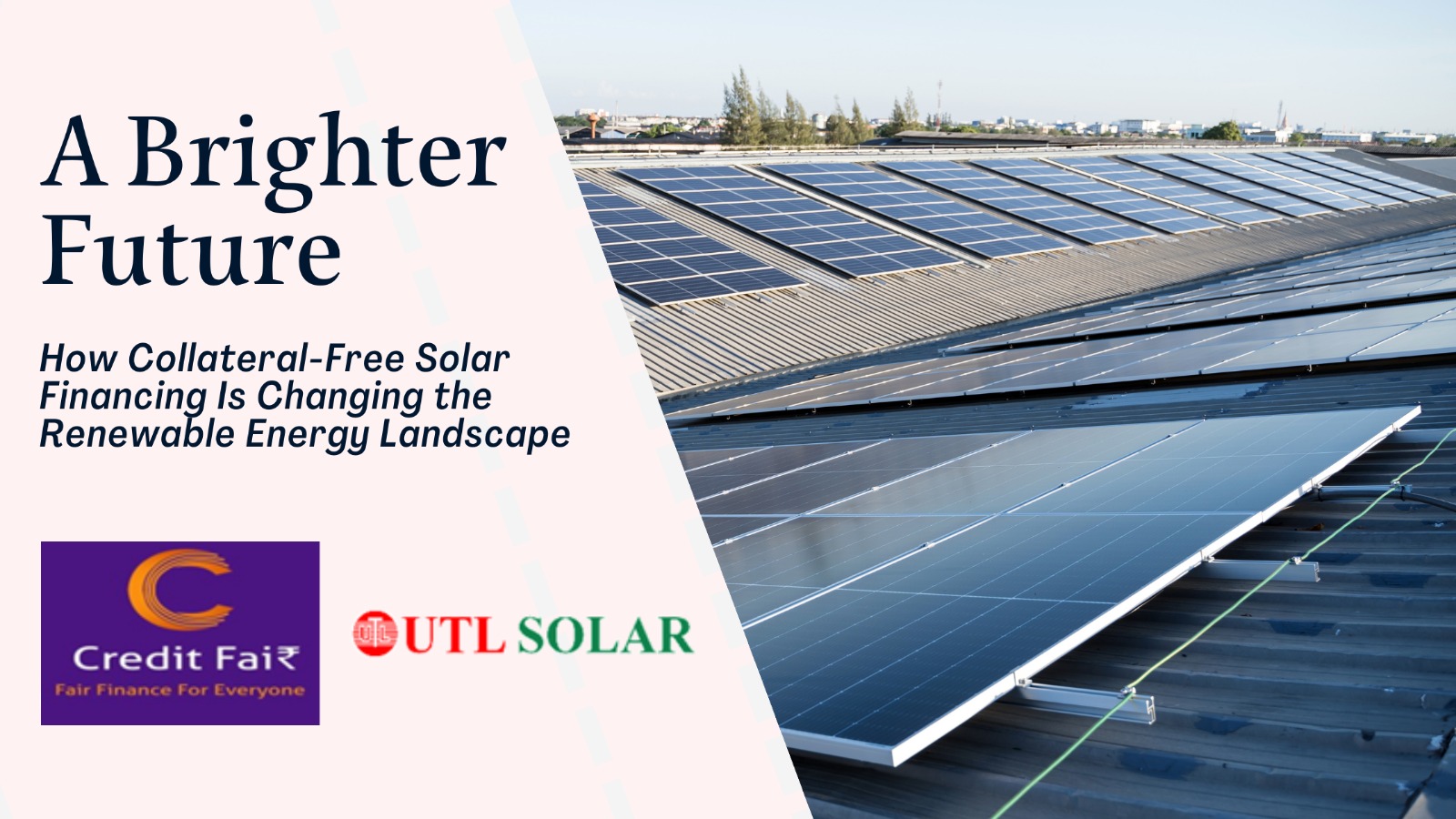 Credit Fair collaborates with UTL Solar to offer collateral-free affordable solar rooftop installation financing solutions