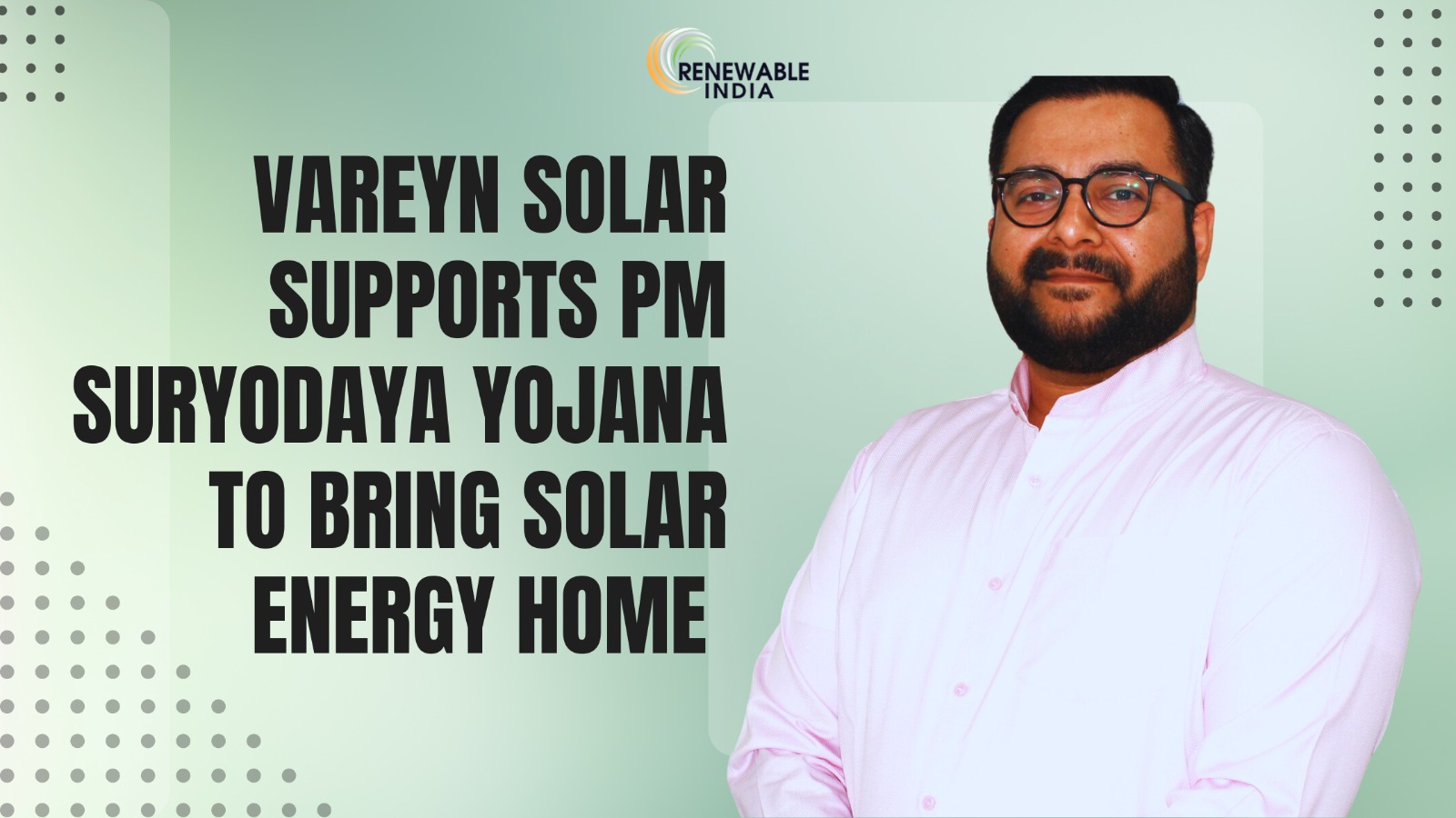 Supporting the PM SURYODAYA YOJANA, Vareyn Solar brings Solar energy to Your Doorstep